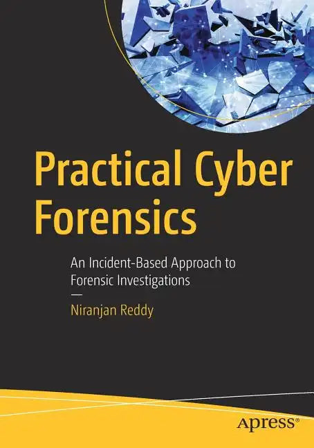 Practical Cyber Forensics: An Incident-Based Approach to Forensic Investigations - Paperback