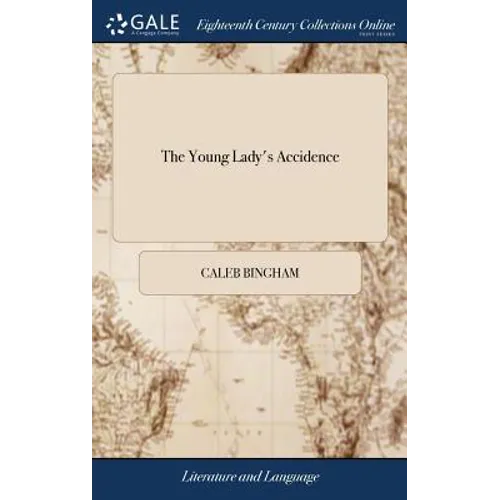 The Young Lady's Accidence: Or, A Short and Easy Introduction to English Grammar. Designed, Principally, for the use of Young Learners, More Espec - Hardcover