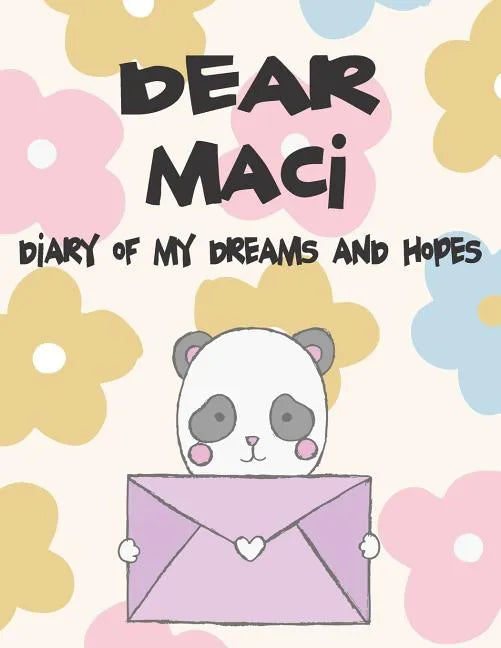 Dear Maci, Diary of My Dreams and Hopes: A Girl's Thoughts - Paperback