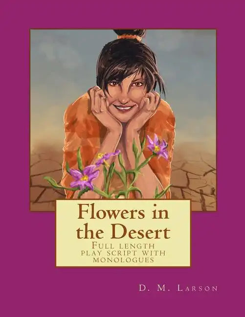 Flowers in the Desert: Full length play script with monologues - Paperback