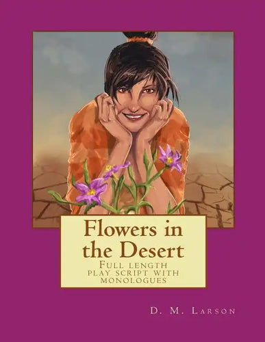 Flowers in the Desert: Full length play script with monologues - Paperback