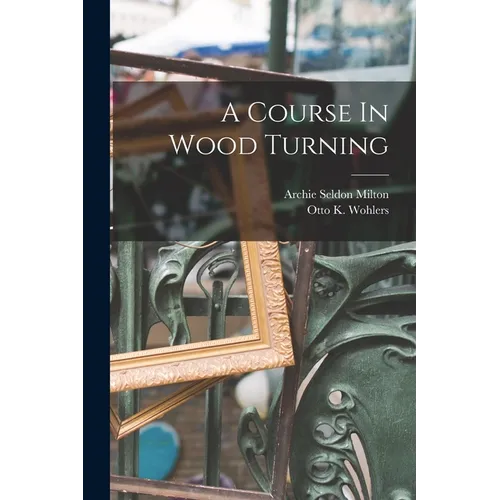 A Course In Wood Turning - Paperback
