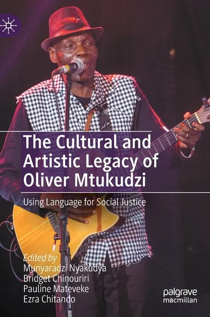 The Cultural and Artistic Legacy of Oliver Mtukudzi: Using Language for Social Justice - Hardcover