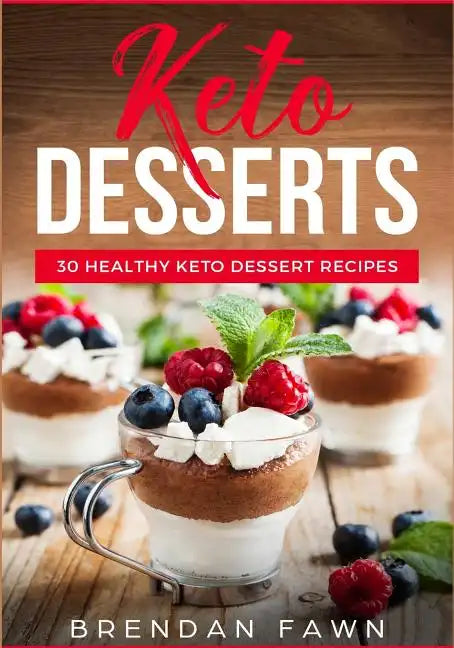 Keto Desserts: 30 Healthy Keto Dessert Recipes: Everyday Easy Keto Desserts and Sugar Free Sweet Keto Diet Desserts - Paperback