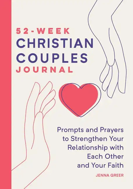 52-Week Christian Couples Journal: Prompts and Prayers to Strengthen Your Relationship with Each Other and Your Faith - Paperback
