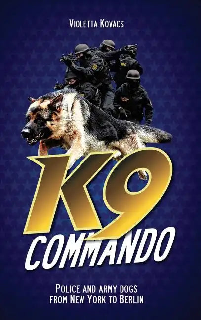 K9 Commando: Police and Army Dogs from New York to Berlin - Hardcover
