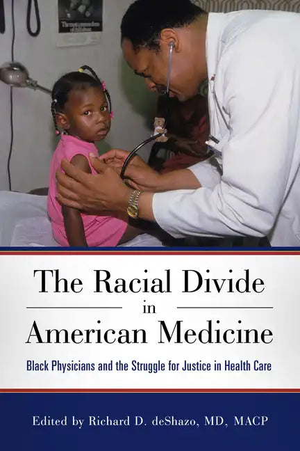 The Racial Divide in American Medicine: Black Physicians and the Struggle for Justice in Health Care - Hardcover
