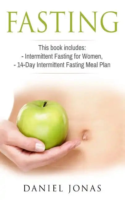 Fasting: 2 Manuscripts: Intermittent Fasting for Women, The 14-Day Intermittent Fasting Meal Plan - Paperback