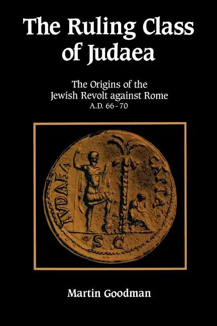 Ruling Class of Judaea: The Origins of the Jewish Revolt Against Rome A.D. 66-70 - Paperback