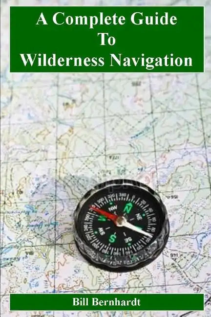 A Complete Guide to Wilderness Navigation - Paperback