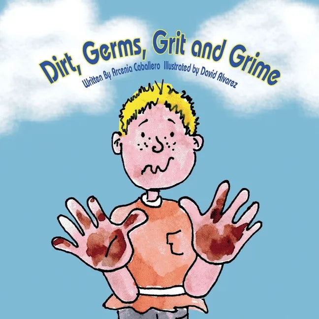 Dirt, Germs, Grit and Grime: A book about hand-washing for children. - Paperback