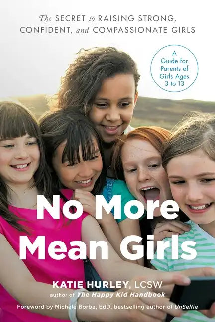 No More Mean Girls: The Secret to Raising Strong, Confident, and Compassionate Girls - Paperback