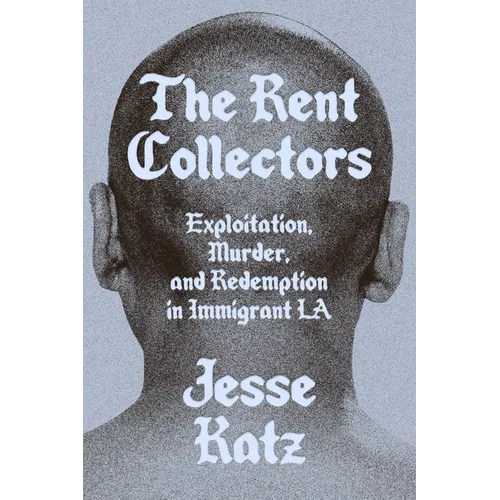 The Rent Collectors: Exploitation, Murder, and Redemption in Immigrant La - Hardcover