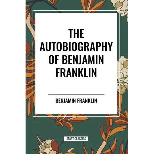 The Autobiography of Benjamin Franklin - Paperback