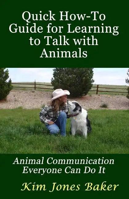 Quick How-To Guide for Learning to Talk with Animals: Animal Communication Everyone Can Do It - Paperback