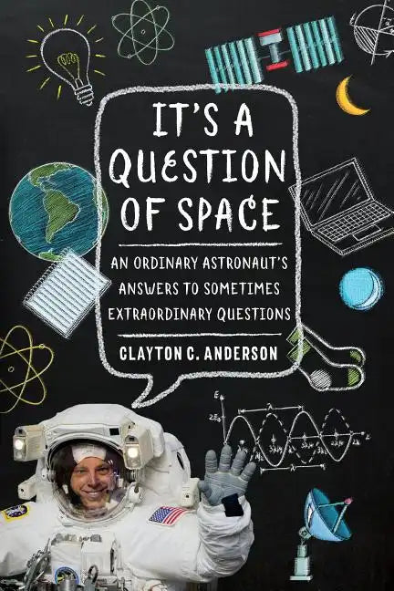 It's a Question of Space: An Ordinary Astronaut's Answers to Sometimes Extraordinary Questions - Paperback