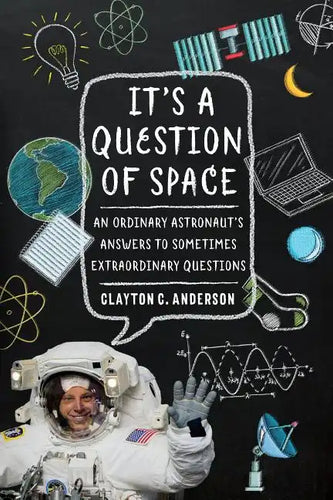It's a Question of Space: An Ordinary Astronaut's Answers to Sometimes Extraordinary Questions - Paperback