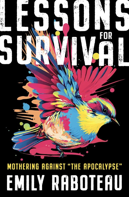 Lessons for Survival: Mothering Against "The Apocalypse" - Hardcover