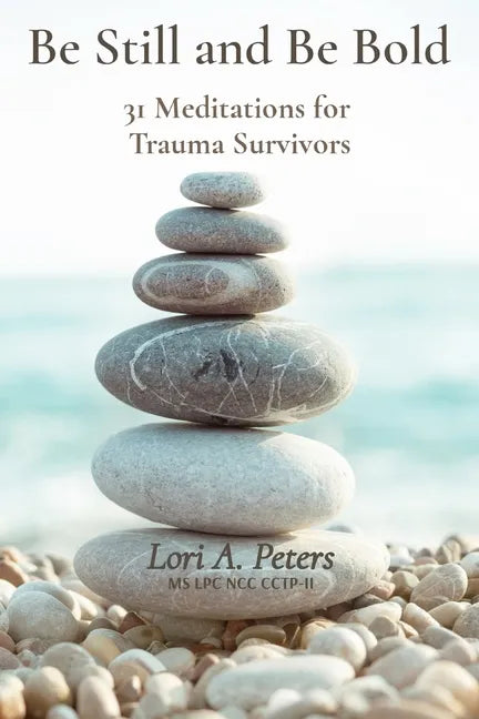 Be Still and Be Bold: 31 Meditations for Trauma Survivors - Paperback