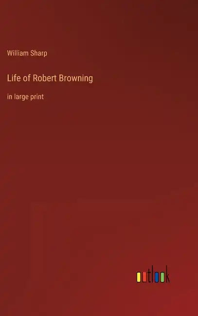 Life of Robert Browning: in large print - Hardcover