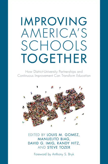 Improving America's Schools Together: How District-University Partnerships and Continuous Improvement Can Transform Education - Paperback
