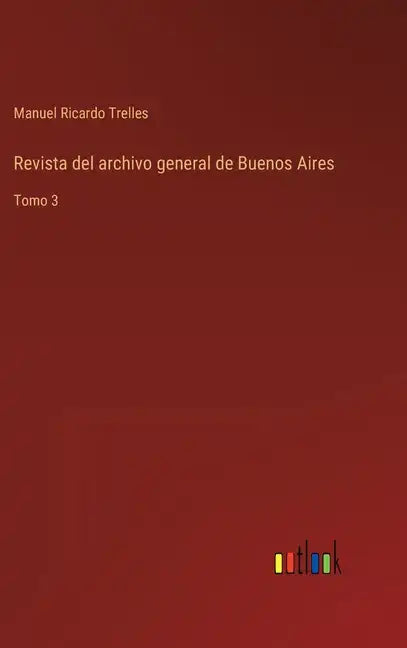Revista del archivo general de Buenos Aires: Tomo 3 - Hardcover
