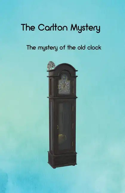 The Carlton Mystery: The mystery of the old clock - Paperback