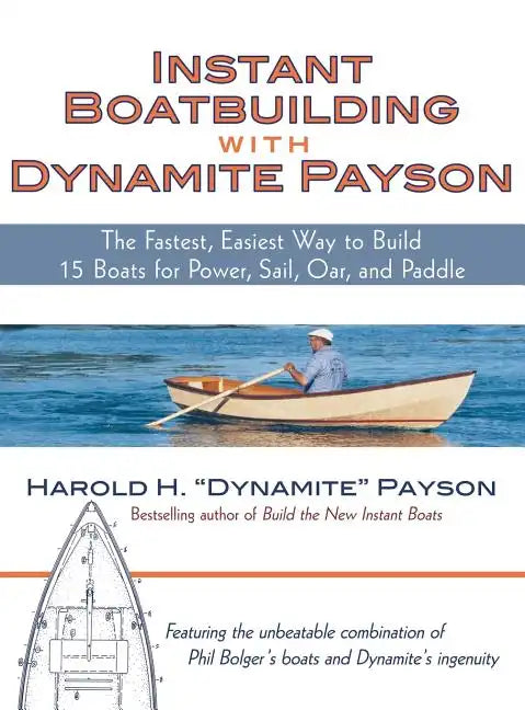 Instant Boatbuilding with Dynamite Payson: The Fastest, Easiest Way to Build 15 Boats for Power, Sail, Oar, and Paddle - Hardcover