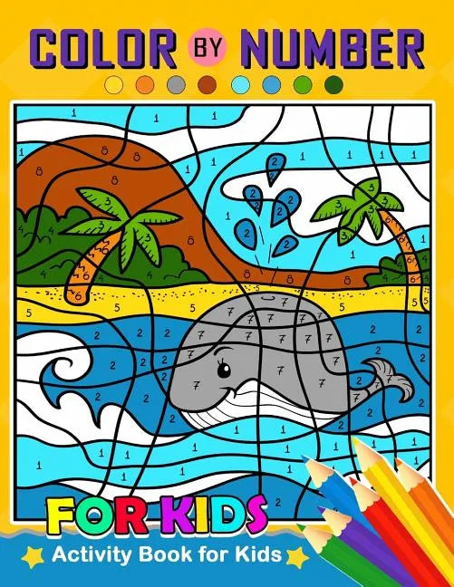 Color by Number for Kids: Activity Book for Kids boy, girls Ages 2-4,3-5,4-8 - Paperback
