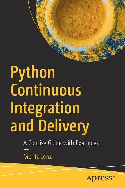 Python Continuous Integration and Delivery: A Concise Guide with Examples - Paperback