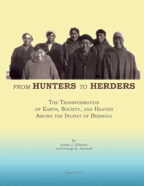 From Hunters to Herders: The Transformation of Earth, Society, and Heaven Among the Inupiat of Beringia - Paperback