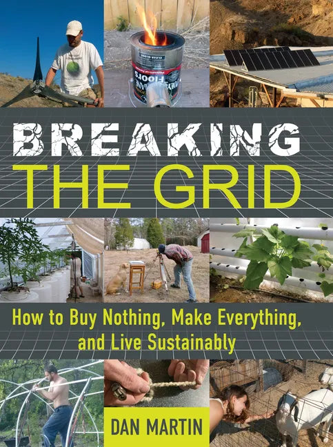 Breaking the Grid: How to Buy Nothing, Make Everything, and Live Sustainably - Paperback
