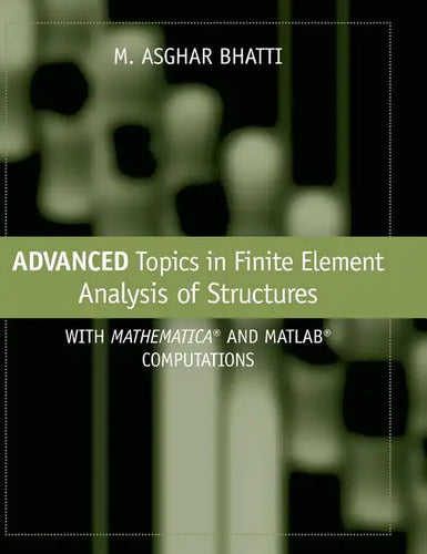 Advanced Topics in Finite Element Analysis of Structures: With Mathematica and MATLAB Computations - Hardcover