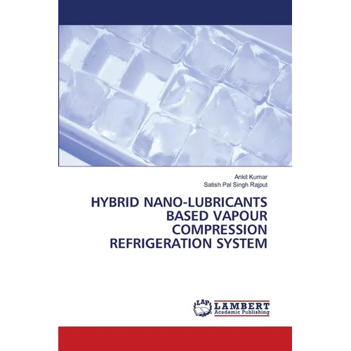 Hybrid Nano-Lubricants Based Vapour Compression Refrigeration System - Paperback
