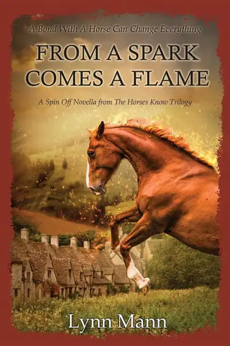 From A Spark Comes A Flame: A Spin Off Novella from The Horses Know Trilogy - Paperback