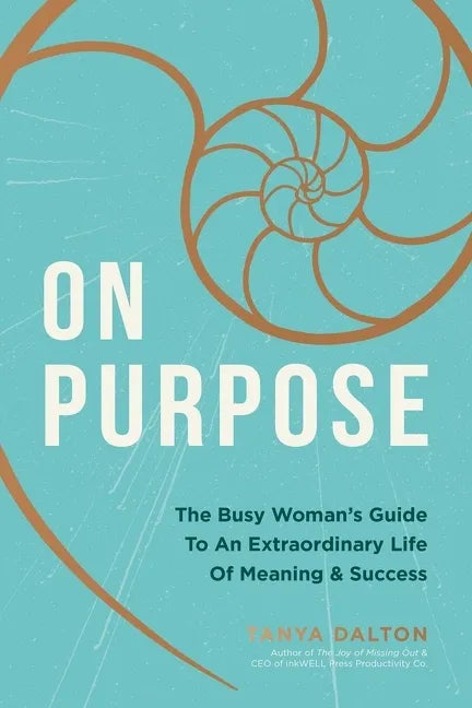 On Purpose: The Busy Woman's Guide to an Extraordinary Life of Meaning and Success - Hardcover