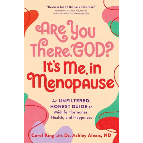 Are You There, God? It's Me, in Menopause: An Unfiltered, Honest Guide to Midlife Hormones, Health, and Happiness - Paperback