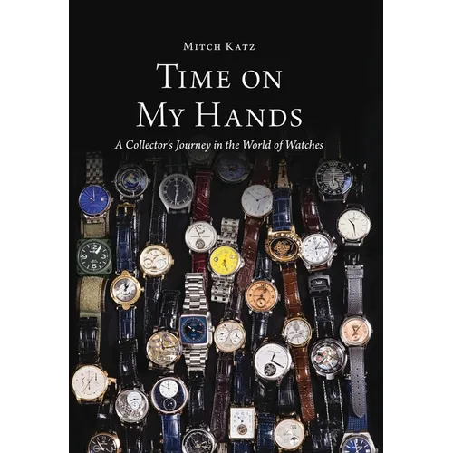 Time On My Hands: A Collector's Journey In The World of Watches - Hardcover