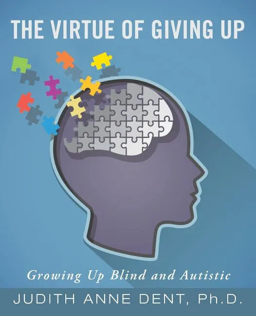 The Virtue of Giving Up: Growing Up Blind and Autistic - Paperback