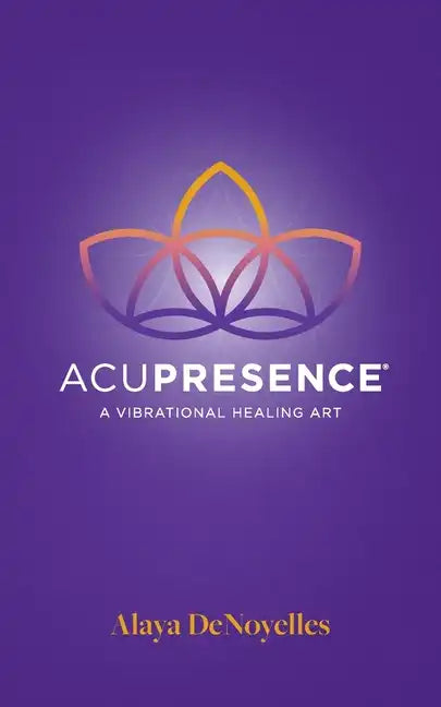 AcuPresence: A Vibrational Healing Art - Paperback