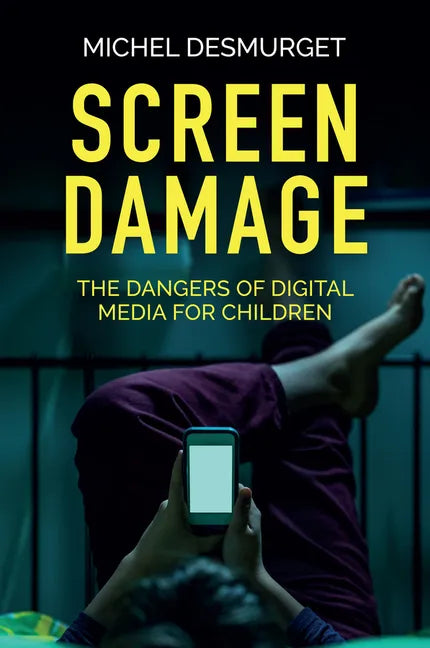 Screen Damage: The Dangers of Digital Media for Children - Hardcover