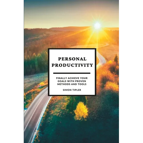 Personal Productivity: Finally achieve your goals with proven methods and tools - Paperback
