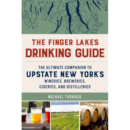 The Finger Lakes Drinking Guide: The Ultimate Companion to Upstate New York's Wineries, Breweries, Cideries, and Distilleries - Paperback