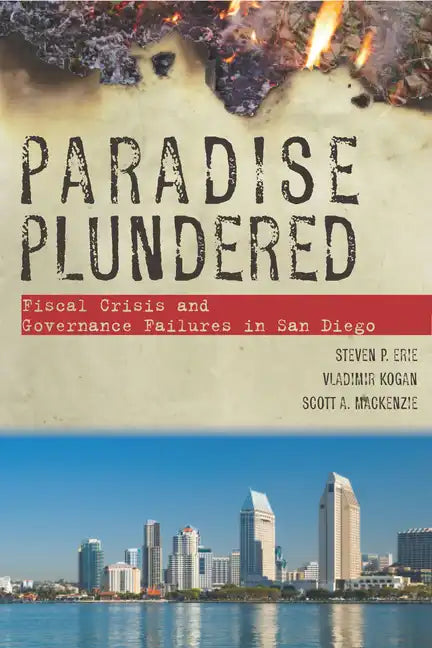 Paradise Plundered: Fiscal Crisis and Governance Failures in San Diego - Paperback