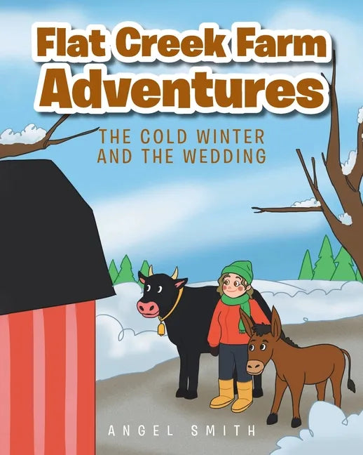 Flat Creek Farm Adventures: The Cold Winter and the Wedding - Paperback