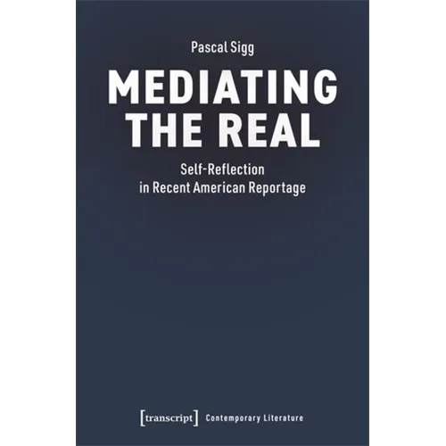 Mediating the Real: Self-Reflection in Recent American Reportage - Paperback