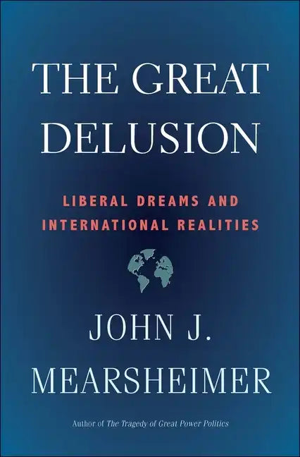 The Great Delusion: Liberal Dreams and International Realities - Paperback
