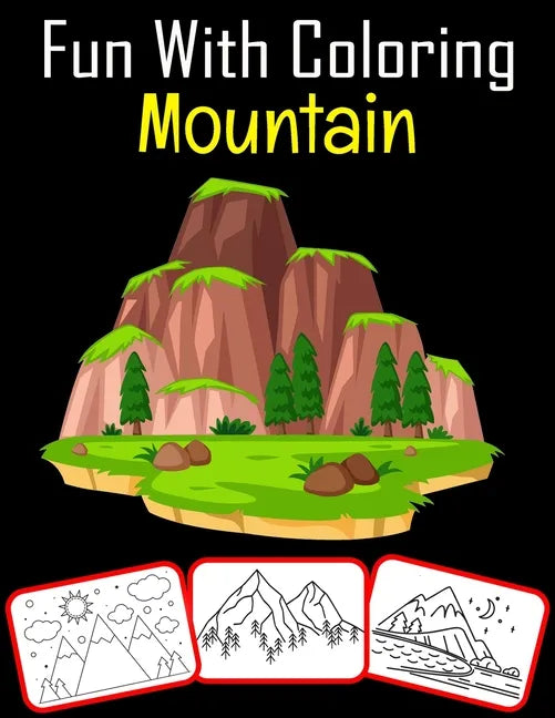 Fun with Coloring Mountain: 50 Mountain coloring book For kids Featured with Wild Nature Landscapes - Desert, Hills, Valleys, Rocky Cliffs - Paperback