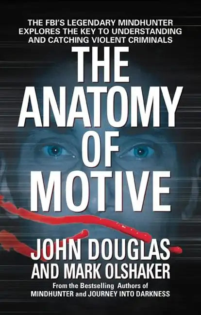 The Anatomy of Motive: The Fbi's Legendary Mindhunter Explores the Key to Understanding and Catching Violent Criminals - Paperback