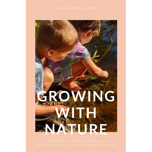 Growing with Nature: A year of play, creativity, rituals and mindfulness following the rhythm of nature
